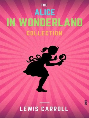 cover image of The Illustrated Alice In Wonderland Collection (+ 12 Other Works by Lewis Carroll)
